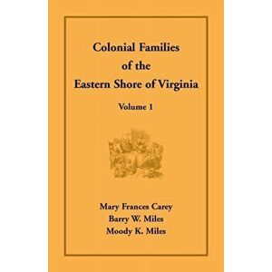 Colonial Families of the Eastern Shore of Virginia, Volume 1, Paperback - Mary Frances Carey imagine
