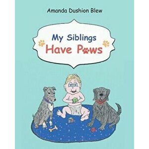 My Siblings Have Paws, Paperback - Amanda Dushion Blew imagine