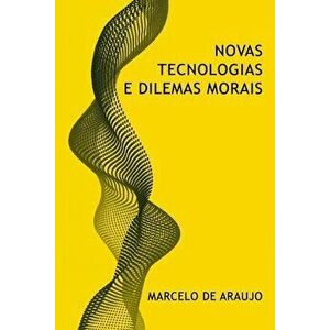 Novas Tecnologias e Dilemas Morais, Paperback - Marcelo de Araujo imagine