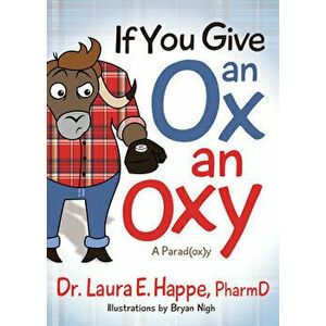 If You Give an Ox an Oxy: A Parod(ox)Y, Paperback - Laura E. Happe imagine
