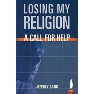 Losing My Religion: A Call for Help, Paperback - Jeffrey Lang imagine