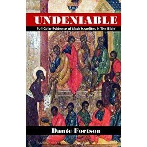 Undeniable: Full Color Evidence of Black Israelites In The Bible, Paperback - Dante Fortson imagine