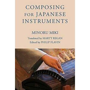 Composing for Japanese Instruments, Paperback - Minoru Miki imagine