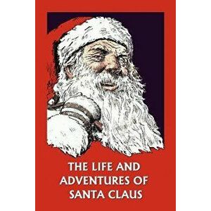The Life and Adventures of Santa Claus (Yesterday's Classics), Paperback - Amelia C. Houghton imagine