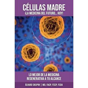 Celulas Madre: La Medicina del Futuro, Hoy, Paperback - Alvarro Skupin imagine