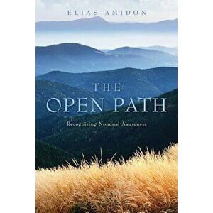The Open Path: Recognizing Nondual Awareness, Paperback - Elias Amidon imagine