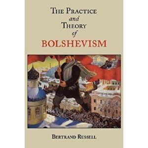 The Practice and Theory of Bolshevism, Paperback - Bertrand Russell imagine
