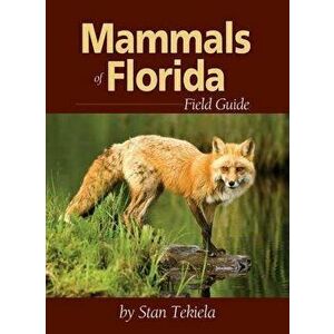 Mammals of Florida Field Guide, Paperback - Stan Tekiela imagine