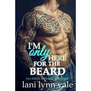 I'm Only Here for the Beard, Paperback - Lani Lynn Vale imagine