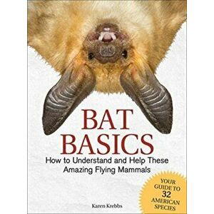 Bat Basics: How to Understand and Help These Amazing Flying Mammals, Paperback - Karen Krebbs imagine