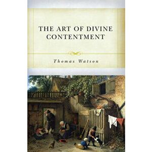 The Art of Divine Contentment, Paperback - Thomas Watson imagine