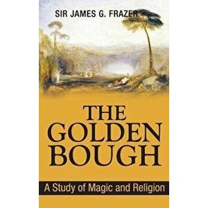 The Golden Bough: A Study of Magic and Religion, Hardcover - James George Frazer imagine