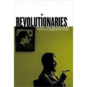 Revolutionaries, Paperback - Eric Hobsbawm imagine