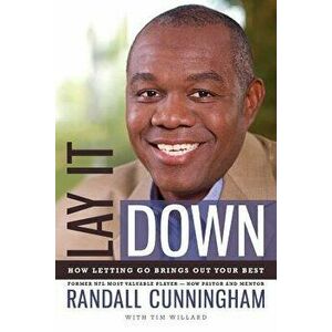 Lay It Down: How Letting Go Brings Out Your Best, Paperback - Randall Cunningham imagine