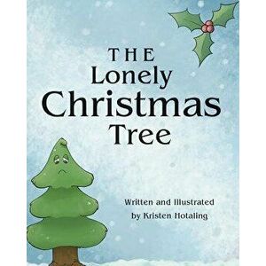 The Lonely Christmas Tree, Paperback - Kristen Hotaling imagine