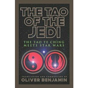 The Tao of the Jedi: The Tao Te Ching Meets Star Wars, Paperback - Lao Tzu imagine