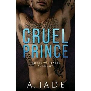 Cruel Prince: Royal Hearts Academy, Paperback - A. Jade imagine