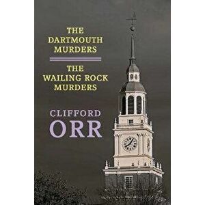 The Dartmouth Murders / The Wailing Rock Murders, Paperback - Clifford Orr imagine