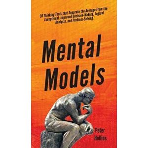 Mental Models: 30 Thinking Tools that Separate the Average From the Exceptional. Improved Decision-Making, Logical Analysis, and Prob, Hardcover - Pet imagine