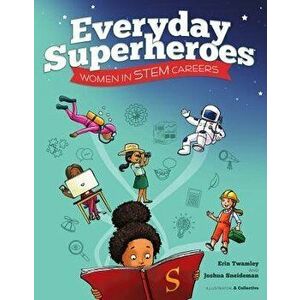 Everyday Superheroes: Women in STEM Careers, Paperback - Erin Twamley imagine