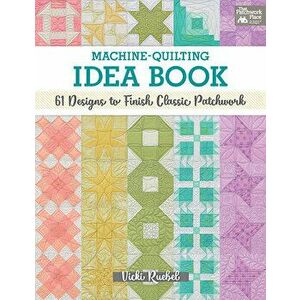 Machine-Quilting Idea Book: 61 Designs to Finish Classic Patchwork, Paperback - Vicki Ruebel imagine