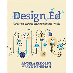 Design Ed: Connecting Learning Science Research to Practice, Paperback - Angela Elkordy imagine