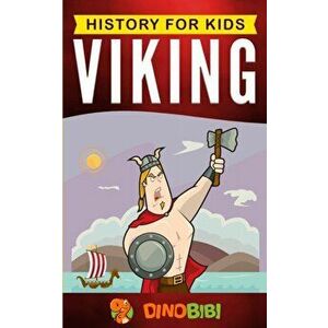 Viking: History for kids: A captivating guide to the Viking Age and Norse mythology, Paperback - Dinobibi Publishing imagine
