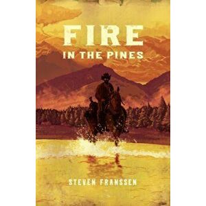 Fire In The Pines, Paperback - Steven Franssen imagine
