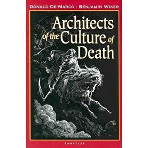 Architects of the Culture of Death, Paperback - Donald DeMarco imagine