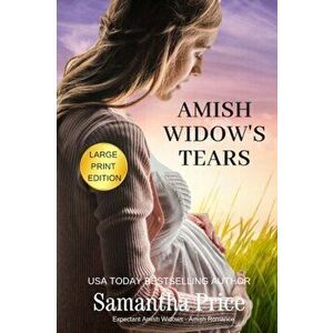 Amish Widow's Tears LARGE PRINT, Paperback - Samantha Price imagine