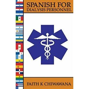 Spanish for Dialysis Personnel, Paperback - Faith K. Chiwawana imagine
