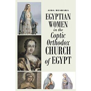 Egyptian Women in the Coptic Orthodox Church of Egypt, Paperback - Aida Beshara imagine