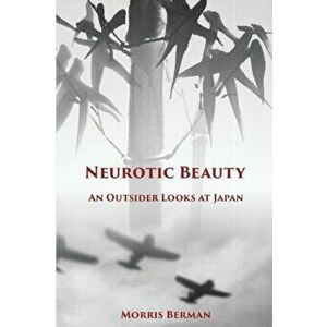 Neurotic Beauty: An Outsider Looks at Japan, Paperback - Morris Berman imagine