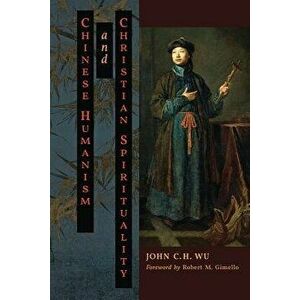 Chinese Humanism and Christian Spirituality, Paperback - John C. H. Wu imagine