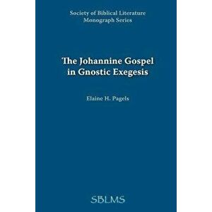 The Johannine Gospel in Gnostic Exegesis: Heracleon's Commentary on John, Paperback - Elaine Pagels imagine