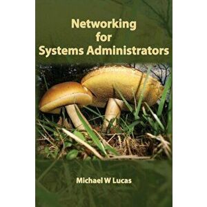 Networking for Systems Administrators, Paperback - Michael W. Lucas imagine