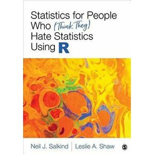 Statistics for People Who (Think They) Hate Statistics Using R, Paperback - Neil J. Salkind imagine