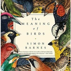 The Meaning of Birds, Paperback - Simon Barnes imagine