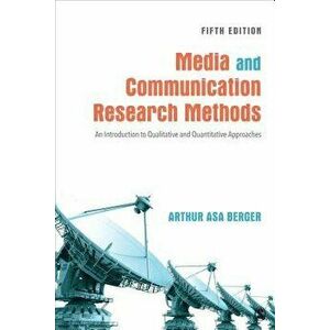 Media and Communication Research Methods: An Introduction to Qualitative and Quantitative Approaches, Paperback - Arthur A. Berger imagine