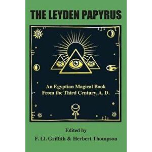 The Leyden Papyrus: An Egyptian Magical Book From the Third Century, A.D., Paperback - F. Griffith imagine