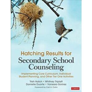Hatching Results for Secondary School Counseling: Implementing Core Curriculum, Individual Student Planning, and Other Tier One Activities, Paperback imagine