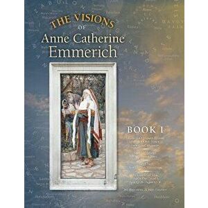 The Visions of Anne Catherine Emmerich (Deluxe Edition): Book I, Paperback - Anne Catherine Emmerich imagine