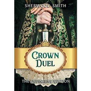 Crown Duel: The Definitive Edition, Hardcover - Sherwood Smith imagine
