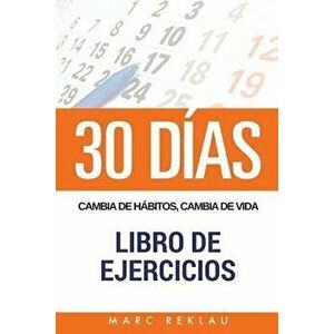 30 Dias - Cambia de Habitos, Cambia de Vida - Libro de Ejercicios, Paperback - Marc Reklau imagine