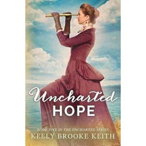 Uncharted Hope, Paperback - Keely Brooke Keith imagine