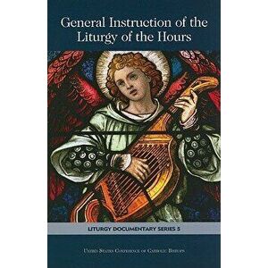 General Instruction of the Liturgy of the Hours, Paperback - United States Conference of Catholic Bis imagine