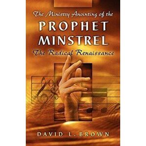 The Ministry Anointing of the Prophet-Minstrel, Paperback - David L. Brown imagine
