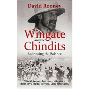 Wingate and the Chindits: Redressing the Balance, Paperback - David Rooney imagine