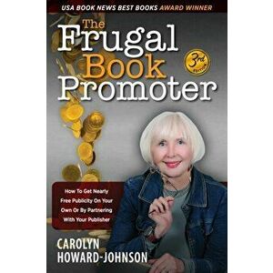 The Frugal Book Promoter - 3rd Edition: How to get nearly free publicity on your own or by partnering with your publisher, Paperback - Carolyn Howard- imagine