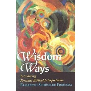 Wisdom Ways: Introducing Feminist Biblical Interpretation, Paperback - Elisabeth Schussler Fiorenza imagine